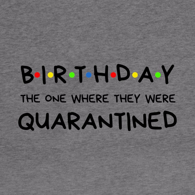 Birthday The One Where They Were Quarantined by BBbtq